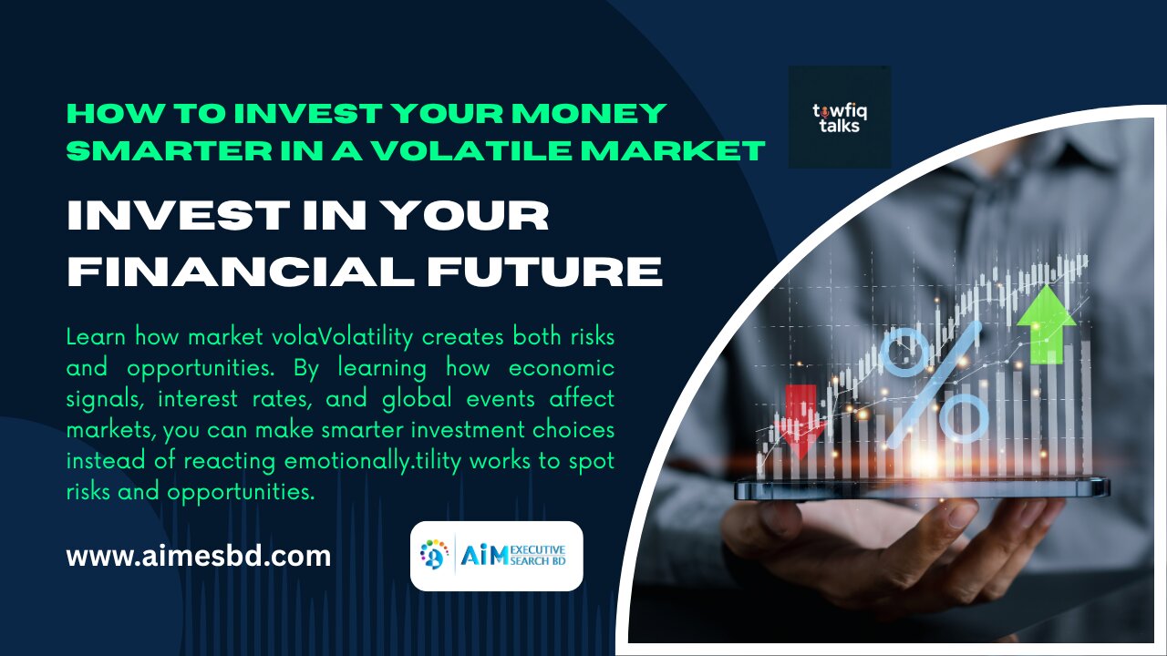 How to Invest Your Money Smarter in a Volatile Market | Invest in Your Financial Future
