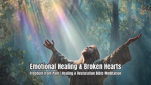Emotional Healing & Broken Hearts | Healing & Restoration Bible Meditation | Scripture for Peace