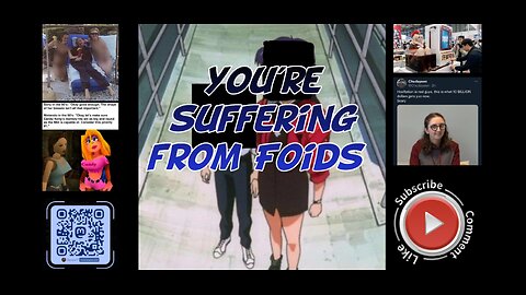 You're suffering from Foids