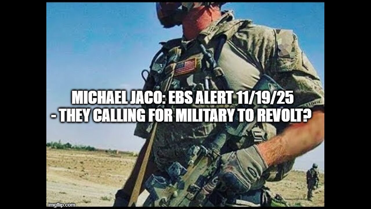 Michael Jaco: EBS ALERT 11/19/25 - They Calling for Military to Revolt?