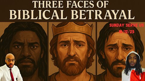 Sunday Serve Us | Three Faces of Biblical Betrayal |