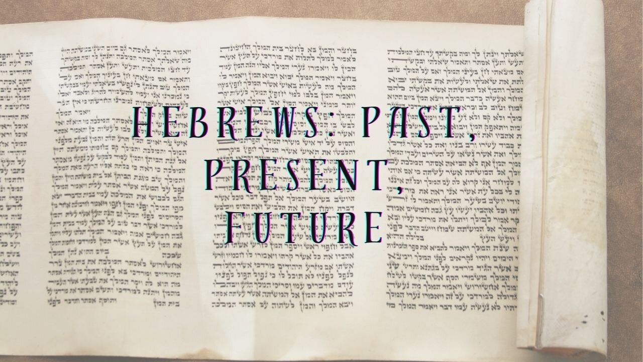 THE HEBREWS PAST, PRESENT, & FUTURE PART 2