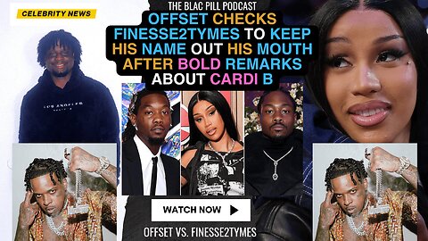 Offset CHECKS Finesse2Tymes to Keep His Name Out His Mouth after BOLD remarks about Cardi B