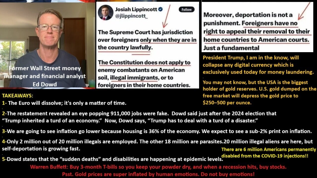 Ed Dowd: The Euro will dissolve; it's only a matter of time. We are going to see inflation go lower. Only 2 million out of 20 million illegals are employed, They are now self-deporting. There are 6 million Americans permanently disabled from CV19 JAB