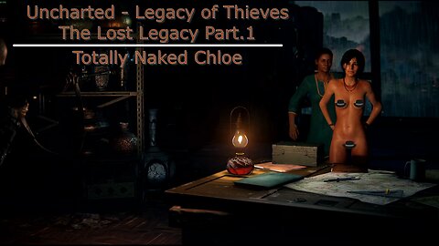 Uncharted - The Legacy of Thieves - The Lost Legacy - Totally Naked Chloe Part.1