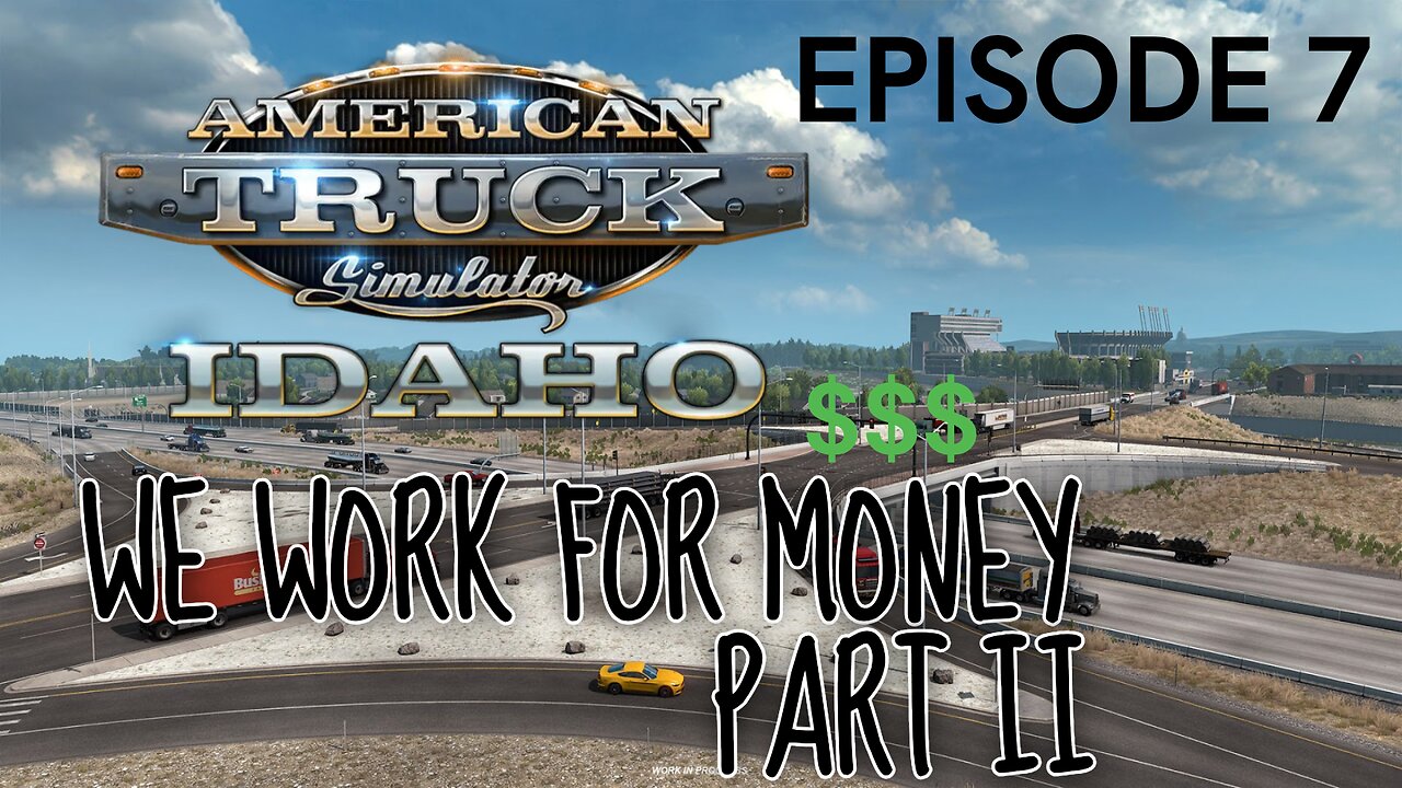 American Truck Simulator | EPISODE 7 | WE WORK FOR MONEY $$$ PART II