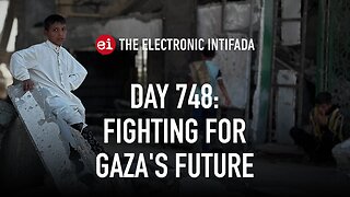 Breaking news and analysis on day 748 of the Gaza genocide | The Electronic Intifada