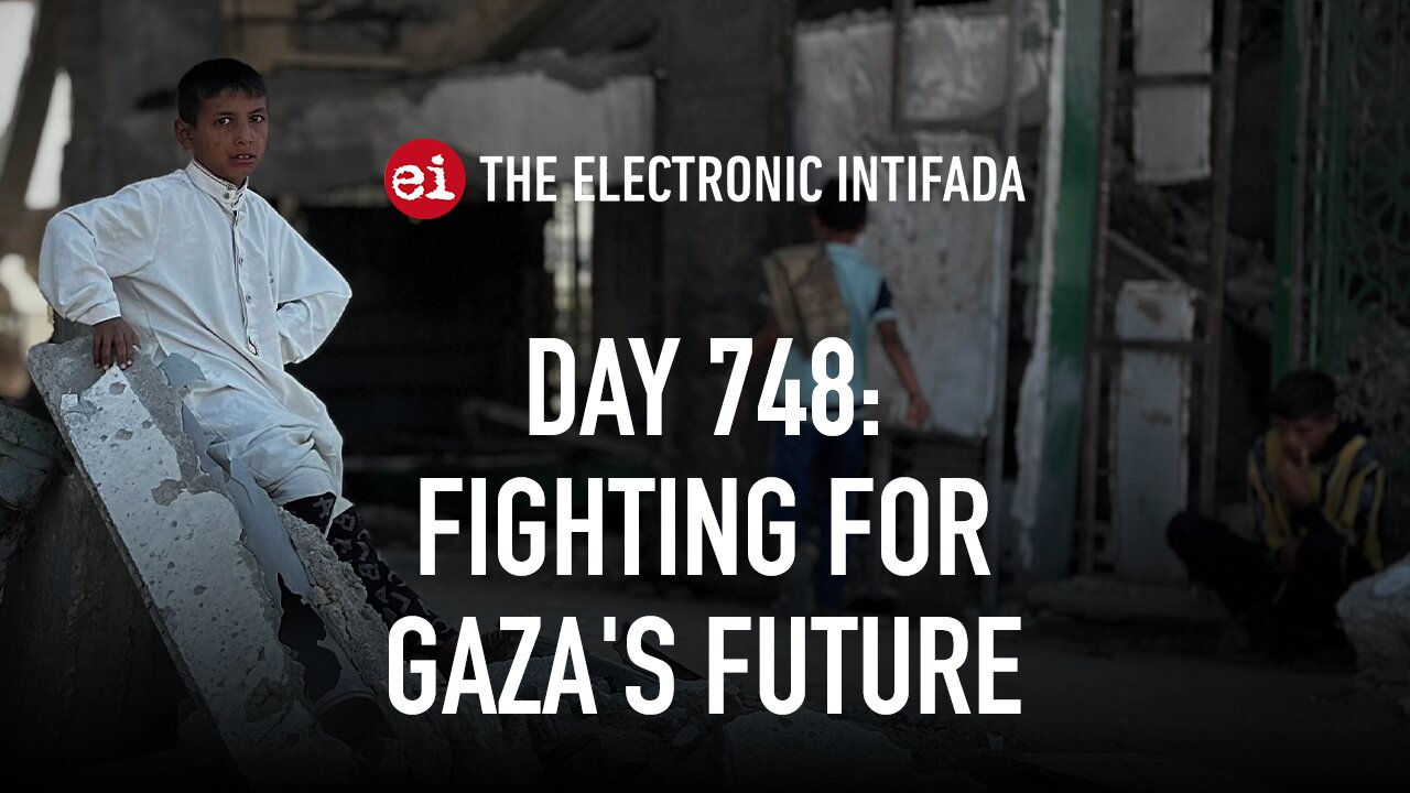 Breaking news and analysis on day 748 of the Gaza genocide | The Electronic Intifada
