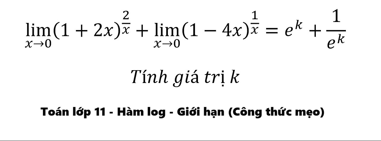 Toán 11: lim (x→0)⁡ (1+2x)^(2/x) +lim (x→0)⁡ (1-4x)^(1/x) =e^k+1/e^k - Cách giải lim hàm log