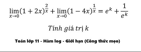 Toán 11: lim (x→0)⁡ (1+2x)^(2/x) +lim (x→0)⁡ (1-4x)^(1/x) =e^k+1/e^k - Cách giải lim hàm log