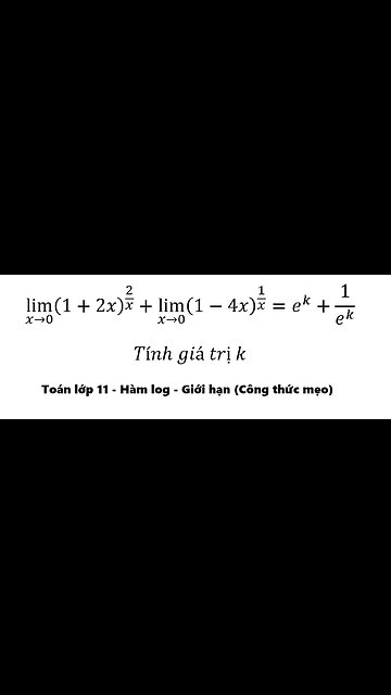 Toán 11: lim (x→0)⁡ (1+2x)^(2/x) +lim (x→0)⁡ (1-4x)^(1/x) =e^k+1/e^k - Cách giải lim hàm log
