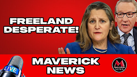 Chrystia Freeland Goes To Bill Maher In Desperation | Maverick News