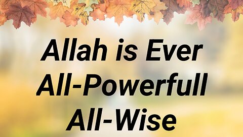 Allah is Ever All-Powerfull and All-Wise