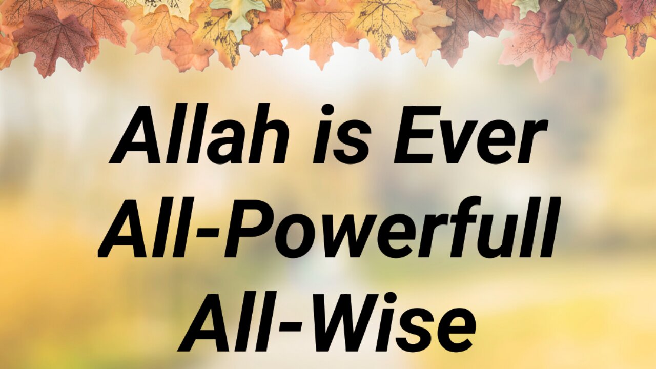 Allah is Ever All-Powerfull and All-Wise