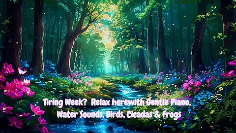 RELAX HERE WITH WEEKEND RELAXER • GENTLE PIANO, WATER SOUNDS, BIRDS, CICADAS & FROGS • SLEEP BETTER