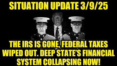 Situation Update 3/9/25 - The IRS Is Gone, Federal Taxes Wiped Out - DS Financial Collapsing!