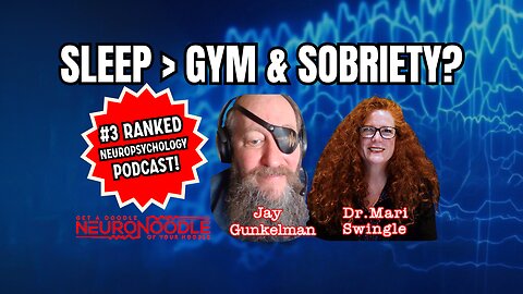 Sleep's Hidden Power: Why It Beats Gym & Sobriety | NeuroNoodle Neurofeedback Podcast
