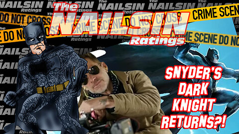 The Nailsin Ratings: Snyder's Dark Knight Returns?!