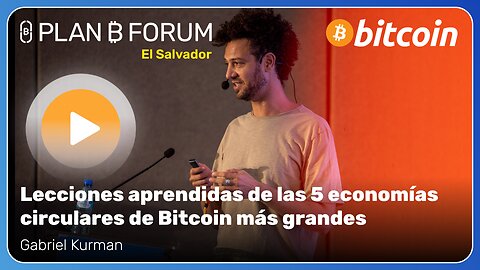 Lecciones aprendidas de las 5 economías circulares de Bitcoin - Plan ₿ Forum El Salvador 2025