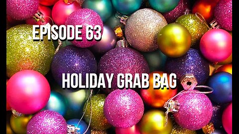 Episode 63 - Holiday Grab Bag