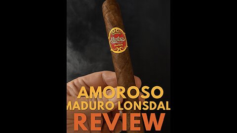 "Amoroso Maduro Lonsdale: When a Cigar Goes Wrong...