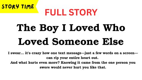 The Boy I Loved Who Loved Someone Else [Full Story]