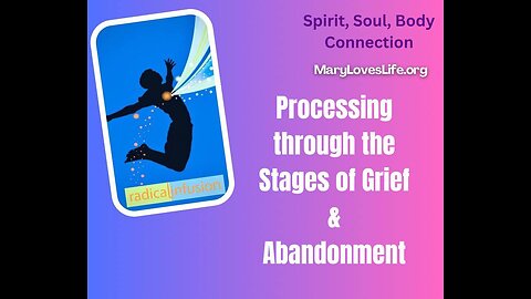 Ep 13: Processing through the Stages of Grief & Abandonment - SPIRIT, SOUL, BODY CONNECTION