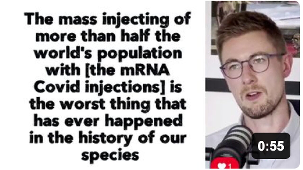 "The mass injecting of more than half the world's population with [the mRNA Covid injections] is the worst thing that has ever happened in the history of our species."