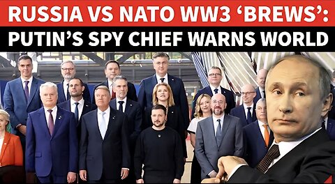 Putin’s Spy Chief Sounds Russia Vs NATO WW3 Alarm | ‘Europe’s Russophobia Stoking…’