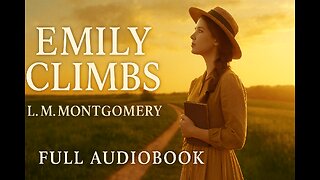 Emily Climbs (1925) by L.M. Montgomery | Full Audiobook | Classic Children’s Literature