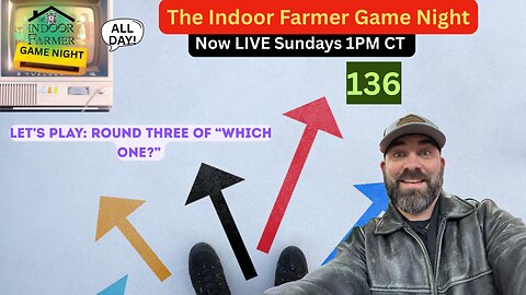 The Indoor Farmer Game Night (ALL DAY) ep 136, Which One Round 3. Let's Play