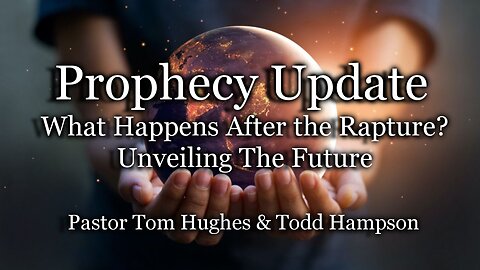 Prophecy Update: What Happens After the Rapture? Unveiling The Future