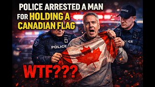 Police arrested a man for holding a Canadian Flag - WTF???