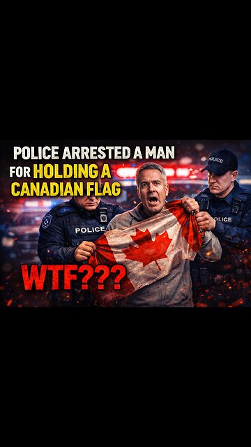 Police arrested a man for holding a Canadian Flag - WTF???
