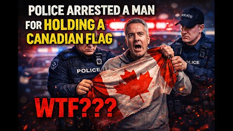 Police arrested a man for holding a Canadian Flag - WTF???
