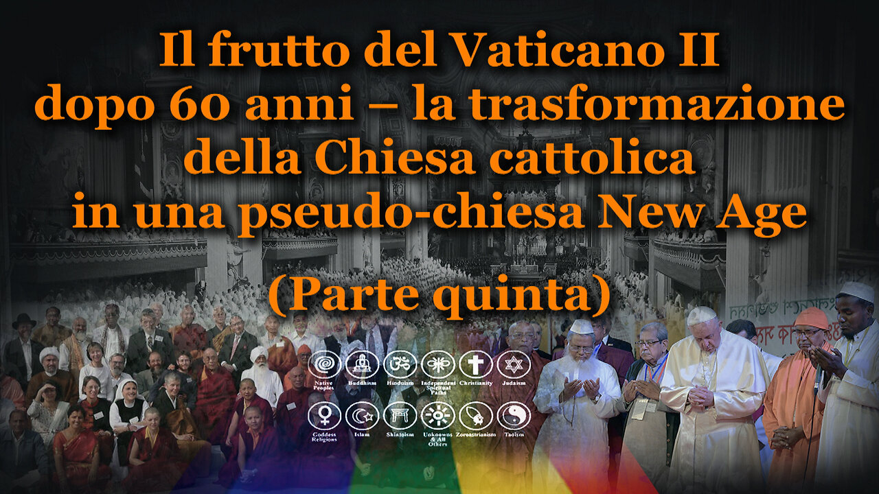 Il frutto del Vaticano II dopo 60 anni – la trasformazione della Chiesa cattolica in una pseudo-chiesa New Age /Parte quinta/