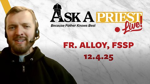 Ask A Priest Live - Open Q&A with Fr. Daniel Alloy, FSSP