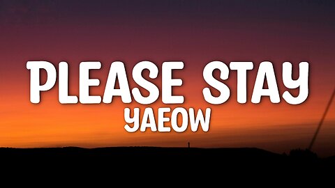 Yaeow - Please Stay (Lyrics)