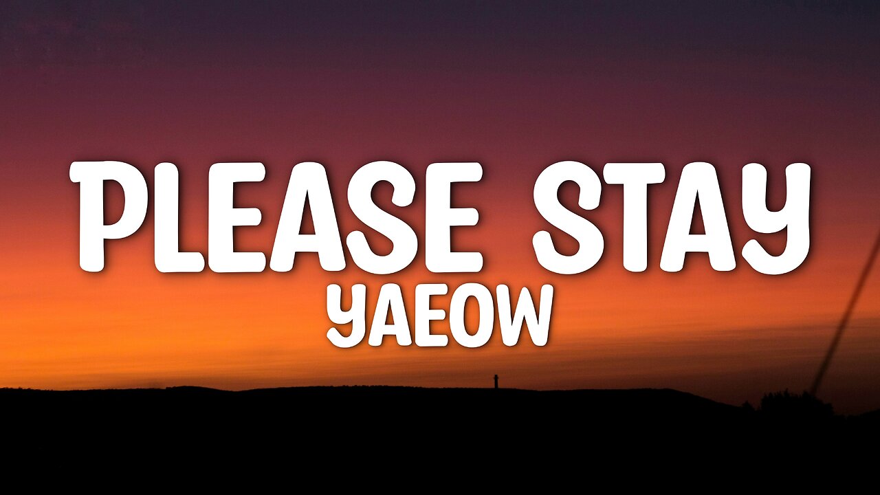 Yaeow - Please Stay (Lyrics)