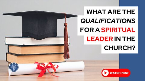 What are the qualifications for a spiritual leader in the church?