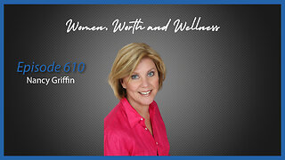 Ep. 610 Women, Worth & Wellness with Nancy Griffin
