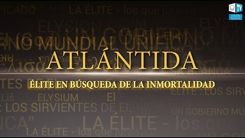 ATLÁNTIDA. LA ÉLITE EN BÚSQUEDA DE LA INMORTALIDAD