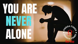 You Are Never Alone