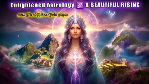 Enlightened Astrology 🕉 A BEAUTIFUL RISING 🕉 Great Liberation of Mind & Soul 🕉 Primordial Blueprint