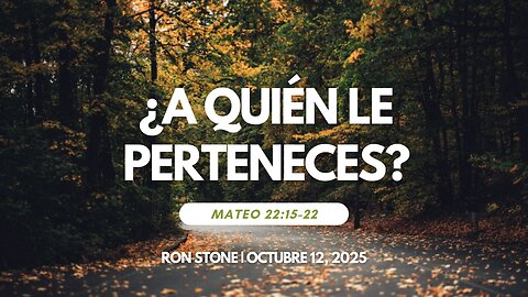 2025-10-12 – ¿A Quién le Perteneces? (Mateo 22:15-22) – Pastor Ron Stone (S)