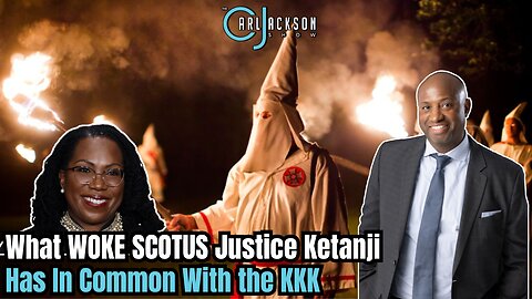 What WOKE SCOTUS Justice Ketanji Has In Common With the KKK & Black Panthers