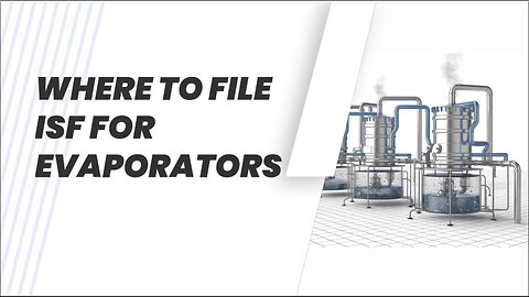 Where To File ISF For Evaporators