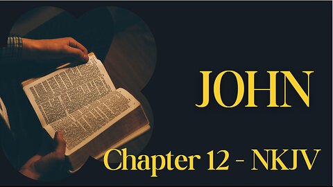 📖 John Chapter 12 (NKJV) | Triumphal Entry & Jesus Predicts His Death