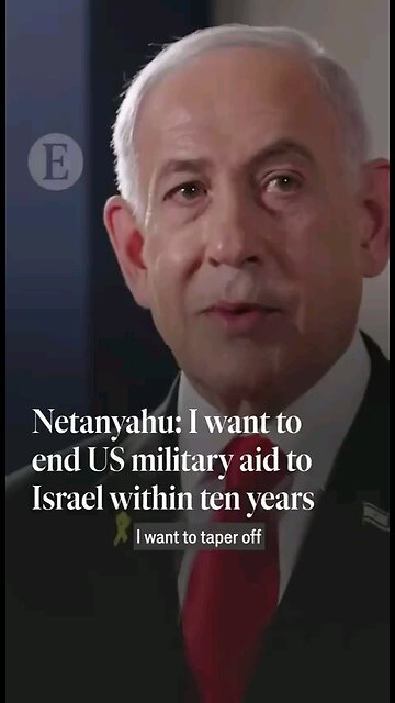 Netanyahu says Israel aims to end its reliance on U.S. military aid within a decade.