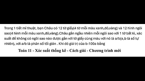 Toán 11: Trong 1 tiết mĩ thuật, bạn Châu có 12 tờ giấy(4 tờ mỗi màu xanh,đỏ,vàng) và 12 hình ngôi